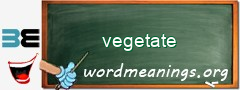 WordMeaning blackboard for vegetate